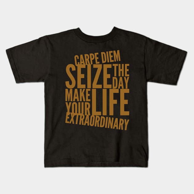 Carpe diem seize the day make your life extraordinary Kids T-Shirt by WordFandom